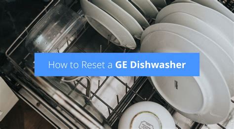 ge dishwasher control board reset|How to Reset a GE Dishwasher: 7 Steps (with Pictures)